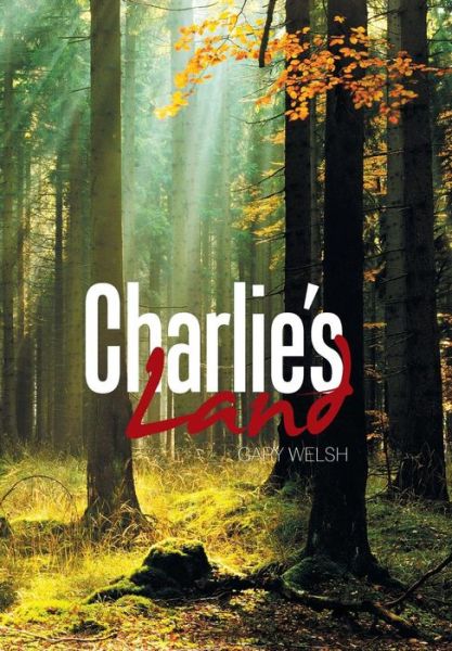 Cover for Gary Welsh · Charlie's Land (Hardcover Book) (2018)
