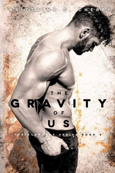 The Gravity of Us - Brittainy C Cherry - Books - Createspace Independent Publishing Platf - 9781545117439 - April 12, 2017