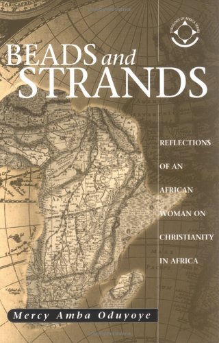 Cover for Mercy Amba Oduyoye · Beads &amp; Strands: Reflections of an African Woman on Christianity in Africa (Theology in Africa) (Taschenbuch) (2013)