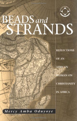 Cover for Mercy Amba Oduyoye · Beads &amp; Strands: Reflections of an African Woman on Christianity in Africa (Theology in Africa) (Paperback Book) (2013)