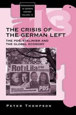 Cover for Peter Thompson · The Crisis of the German Left: The PDS, Stalinism and the Global Economy - Monographs in German History (Inbunden Bok) (2005)