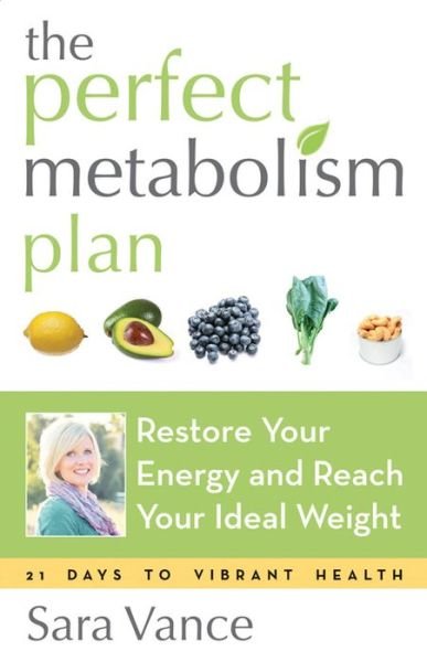Vance, Sara (Sara Vance) · Perfect Metabolism Plan: Restore Your Energy and Reach Your Ideal Weight (Paperback Book) (2015)