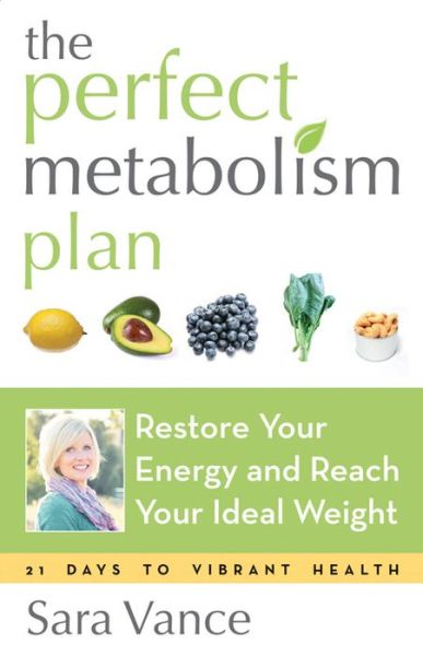 Perfect Metabolism Plan: Restore Your Energy and Reach Your Ideal Weight - Vance, Sara (Sara Vance) - Books - Conari Press,U.S. - 9781573246439 - March 1, 2015