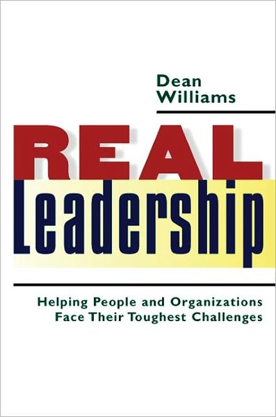 Cover for Dean Williams · Real Leadership: Helping People and Organizations Face Their Toughest Challenges (Hardcover Book) [Annotated edition] (2005)