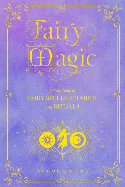 Cover for Aurora Kane · Fairy Magic: A Handbook of Enchanting Spells, Charms, and Rituals - Mystical Handbook (Hardcover bog) (2022)
