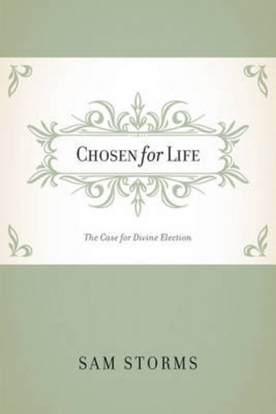 Cover for Sam Storms · Chosen for Life: The Case for Divine Election (Paperback Book) (2007)