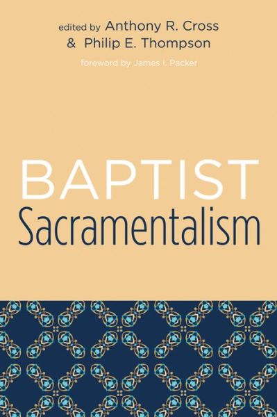 Cover for Anthony  R. Cross · Baptist Sacramentalism: (Studies in Baptist History and Thought) (Paperback Book) [Reprint edition] (2007)