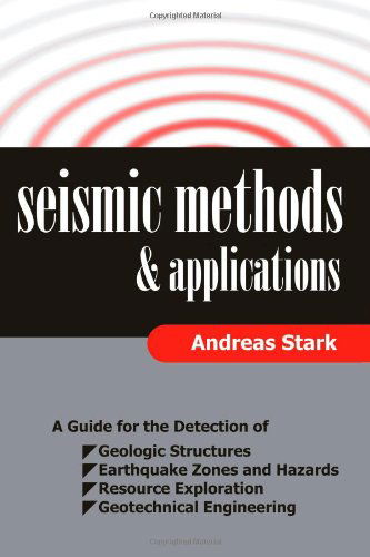 Cover for Andreas Stark · Seismic Methods and Applications: a Guide for the Detection of Geologic Structures, Earthquake Zones and Hazards, Resource Exploration, and Geotechnical Engineering (Pocketbok) (2010)