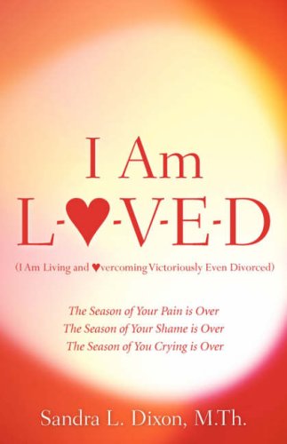 Cover for Sandra L Dixon · I Am L-o-v-e-d (I Am Living and Overcoming Victoriously Even Divorced) (Pocketbok) (2006)