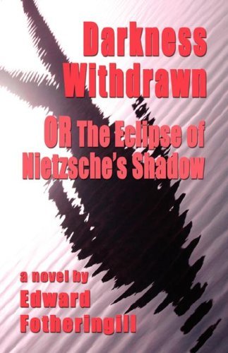 Cover for Fotheringill, Edward, · Darkness Withdrawn or the Eclipse of Nietzsche's Shadow (Paperback Bog) (2007)