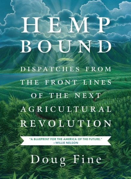 Hemp Bound: Dispatches from the Front Lines of the Next Agricultural Revolution - Doug Fine - Bücher - Chelsea Green Publishing Co - 9781603585439 - 6. Mai 2014