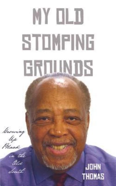 Cover for John Thomas · My Old Stomping Grounds: Growing Up Black in the Old South (Paperback Book) (2009)