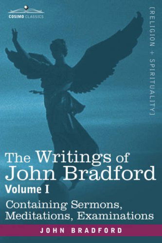 Cover for John Bradford · The Writings of John Bradford, Vol. I - Containing Sermons, Meditations, Examinations (Paperback Book) (2007)