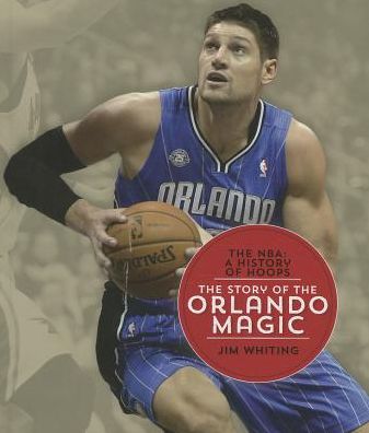 The Story of the Orlando Magic (The Nba: a History of Hoops) - Jim Whiting - Books - Creative Co (Sd) - 9781608184439 - July 1, 2014