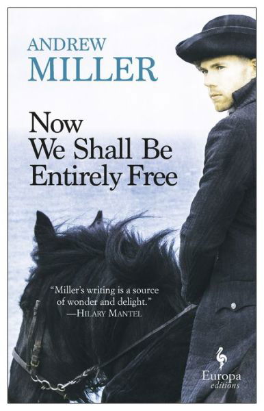 Now We Shall Be Entirely Free - Andrew Miller - Livros - Europa Editions - 9781609455439 - 10 de setembro de 2019