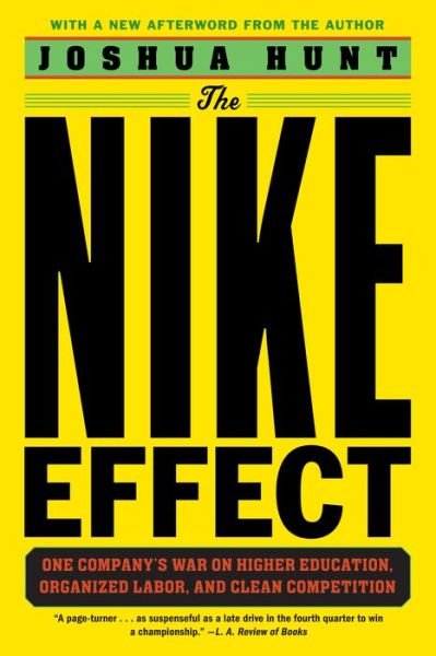 Cover for Joshua Hunt · The Nike Effect: One Company's War on Higher Education, Organized Labor, and Clean Competition (Pocketbok) (2020)