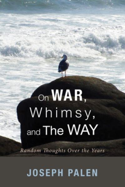 Cover for Joseph Palen · On War, Whimsy, and the Way (Paperback Book) (2013)