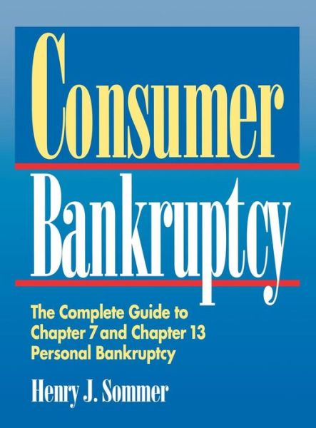 Cover for Henry  J. Sommer · Consumer Bankruptcy: the Complete Guide to Chapter 7 and Chapter 13 Personal Bankruptcy (Innbunden bok) (1994)