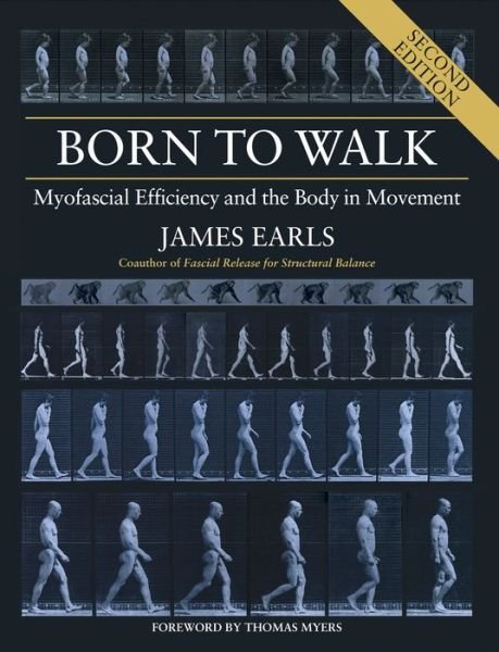 Cover for James Earls · Born to Walk, Second Edition: Myofascial Efficiency and the Body in Movement (Paperback Book) (2020)