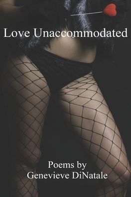 Love Unaccommodated - Genevieve DiNatale - Books - WordTech Communications LLC - 9781625493439 - March 3, 2020