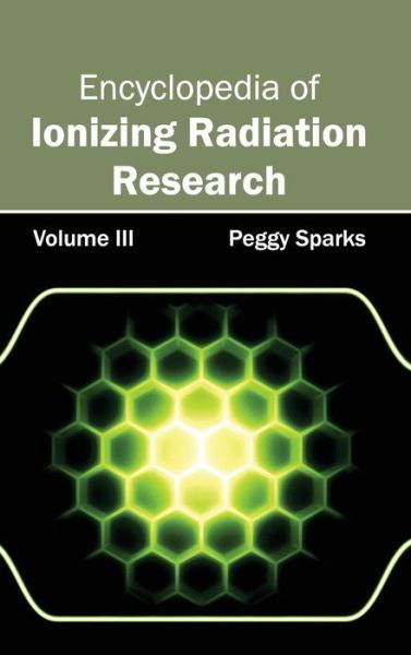 Cover for Peggy Sparks · Encyclopedia of Ionizing Radiation Research: Volume III (Hardcover Book) (2015)