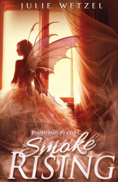 Cover for Julie Wetzel · Kindling Flames: Smoke Rising (The Ancient Fire Series) (Paperback Book) (2014)