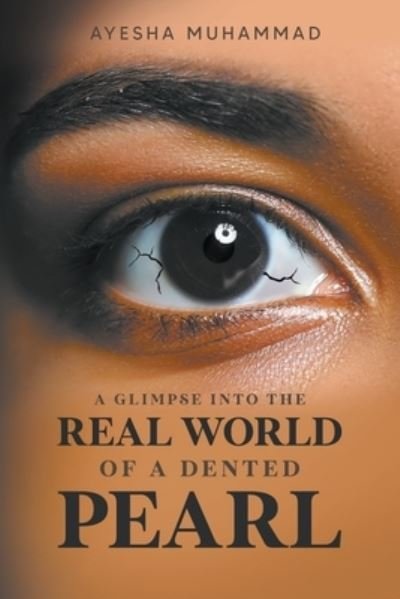 Ayesha Muhammad · A Glimpse Into The Real World Of A Dented Pearl (Paperback Book) (2021)