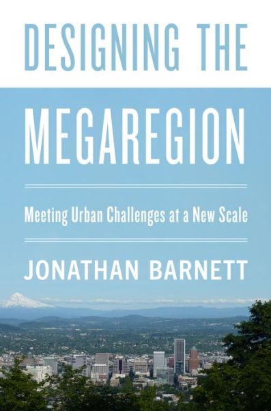 Cover for Jonathan Barnett · Designing the Megaregion: Meeting Urban Challenges at a New Scale (Paperback Book) (2020)