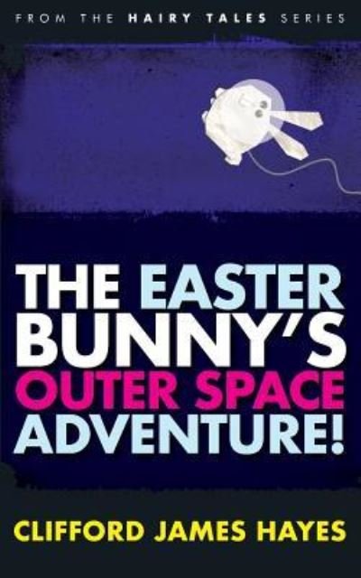 Cover for Clifford James Hayes · The Easter Bunny's Outer Space Adventure! (Paperback Book) (2019)