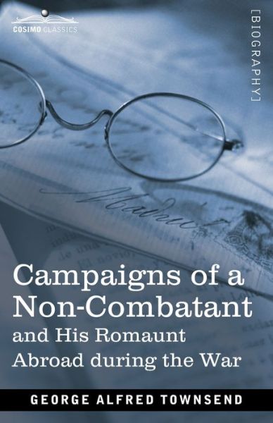 Cover for George Alfred Townsend · Campaigns of a Non-Combatant and His Romaunt Abroad during the War (Paperback Book) (2020)