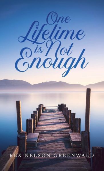 Cover for Rex Nelson Greenwald · One Lifetime Is Not Enough (Hardcover Book) (2021)
