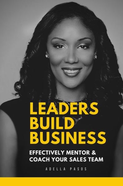 Leaders Build Business - Adella Pasos - Books - Bookpatch LLC - 9781648586439 - September 14, 2020