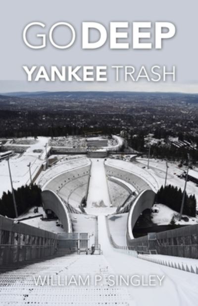 Go Deep Yankee Trash - William P. Singley - Livros - iUniverse, Incorporated - 9781663240439 - 6 de setembro de 2022