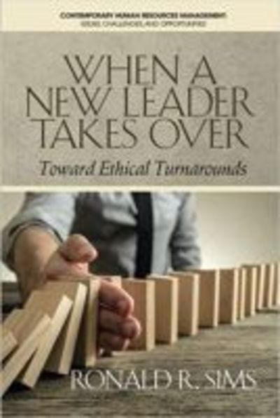 Cover for Ronald R. Sims · When a New Leader Takes Over: Toward Ethical Turnarounds - Contemporary Human Resources Management Issues, Challenges and Opportunities (Pocketbok) (2017)