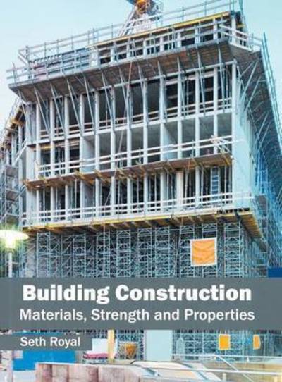 Cover for Seth Royal · Building Construction: Materials, Strength and Properties (Gebundenes Buch) (2016)