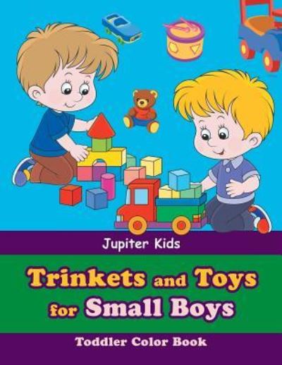 Cover for Jupiter Kids · Trinkets and Toys for Small Boys: Toddler Color Book (Paperback Book) (2016)
