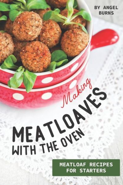 Cover for Angel Burns · Making Meatloaves with the Oven (Paperback Book) (2019)