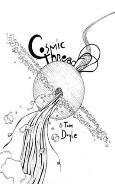 Cosmic Thread - Tom Doyle - Kirjat - Independently Published - 9781697210439 - keskiviikko 22. tammikuuta 2020