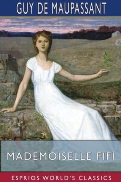 Cover for Guy de Maupassant · Mademoiselle Fifi (Esprios Classics) (Paperback Bog) (2024)