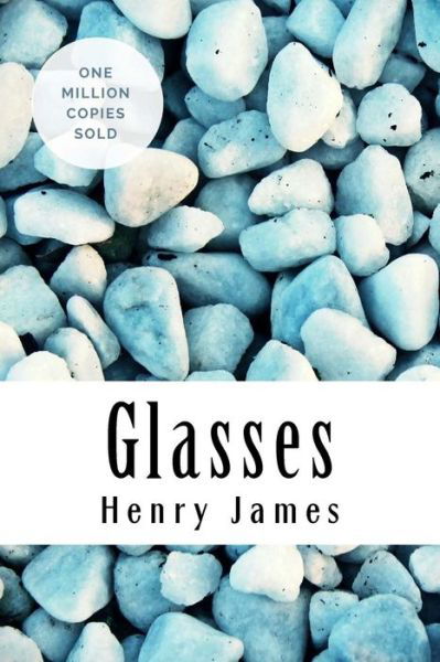 Glasses - Henry James - Bøger - Createspace Independent Publishing Platf - 9781717042439 - 19. april 2018