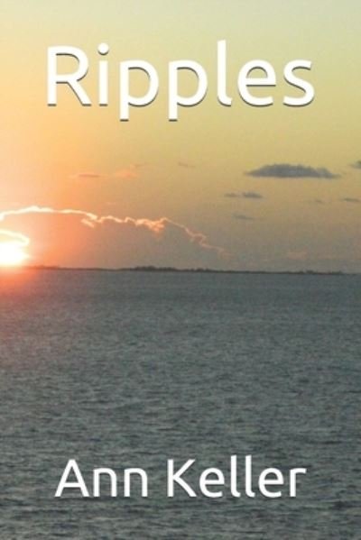 Ripples - Ann Keller - Books - Createspace Independent Publishing Platf - 9781718917439 - January 25, 2021