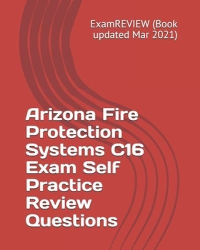 Cover for Examreview · Arizona Fire Protection Systems C16 Exam Self Practice Review Questions (Paperback Bog) (2018)