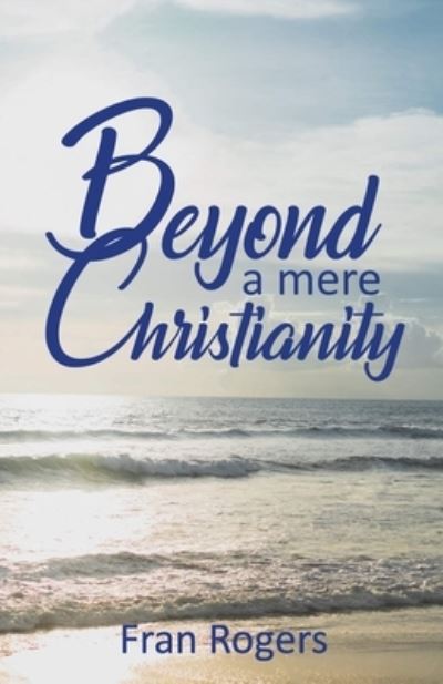 Cover for Fran Rogers · Beyond a mere Christianity (Paperback Book) (2019)