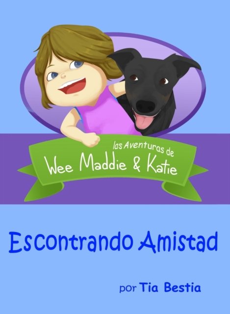 Cover for Tia Bestia · Escontrando Amistad Las Aventuras de Wee Maddie and Katie (Bog) (2020)