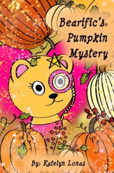 Cover for Katelyn Lonas · Bearific's (R) Pumpkin Mystery (Paperback Book) (2020)