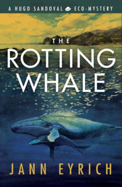 Cover for Jann Eyrich · The Rotting Whale: A Hugo Sandoval Eco-Mystery (Paperback Book) (2023)