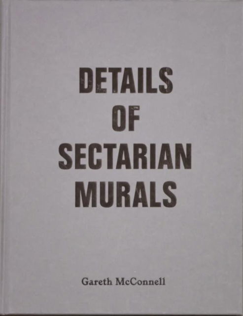 Cover for Sarah Allen · Details Of Sectarian Murals, 1997-99 - Gareth McConnell (Hardcover Book) (2024)