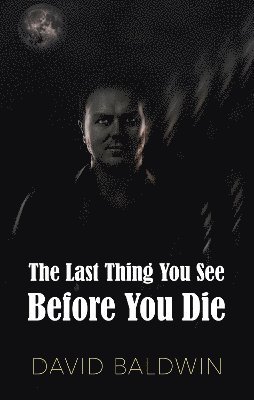 Cover for David Baldwin · The Last Thing You See Before You Die (Paperback Book) (2023)