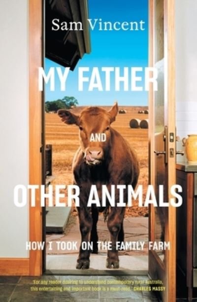 My Father and Other Animals: How I Took on the Family Farm - Sam Vincent - Libros - Black Inc. - 9781760640439 - 2 de agosto de 2022