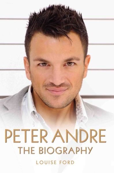 Louise Ford · Peter Andre - The Biography (Paperback Book) (2013)